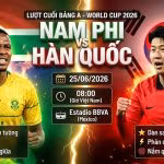 Nhận định trận đấu Nam Phi vs Hàn Quốc lượt cuối bảng A World Cup 2026 cập nhật trực tiếp trên Gavang TV